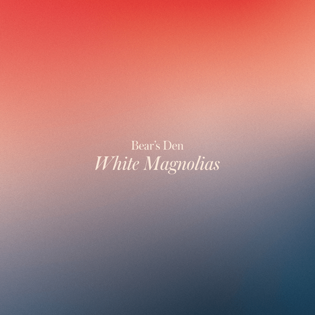 Bear’s Den First Loves & White Magnolias Zip Download