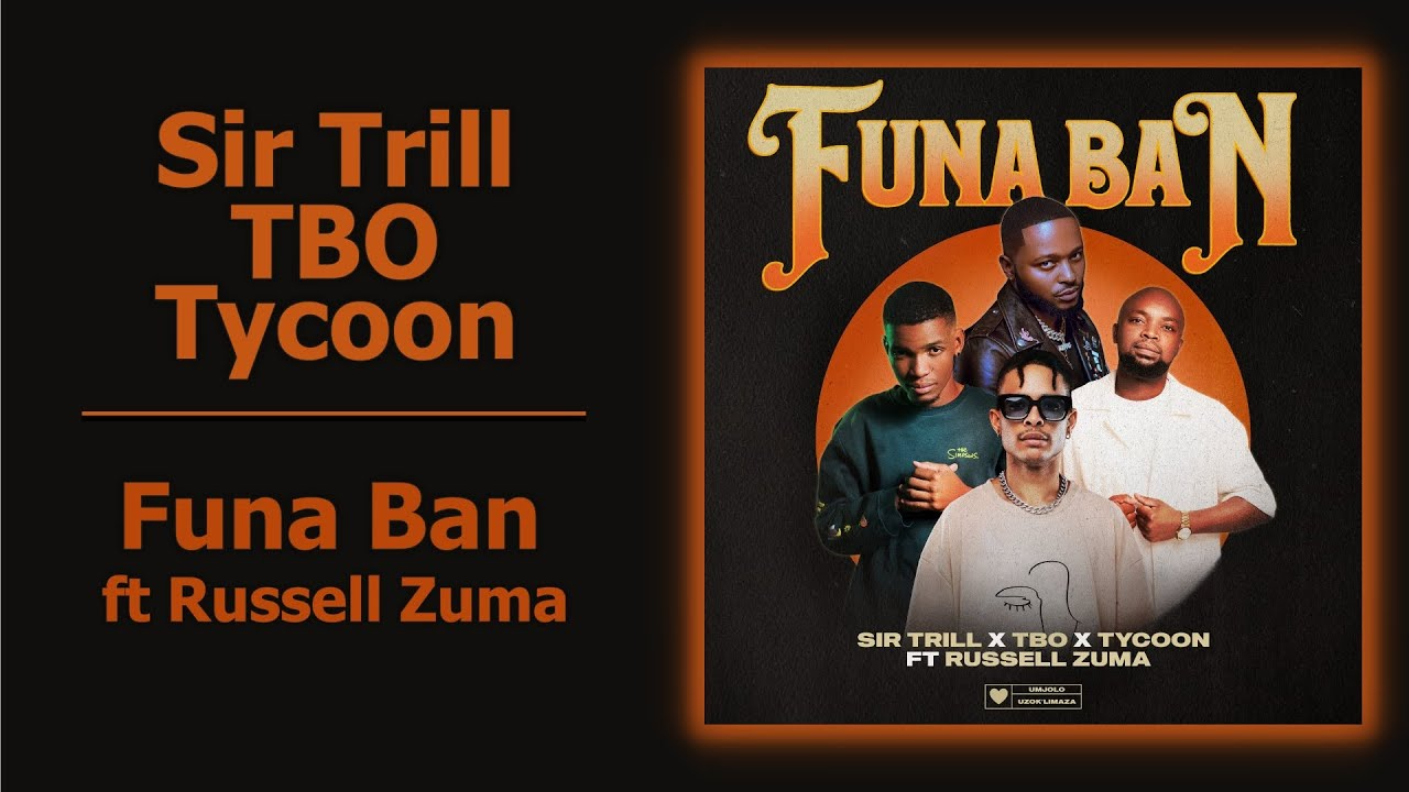 Sir Trill – Funa Ban Ft TBO, Tycoon & Russell Zuma Mp3