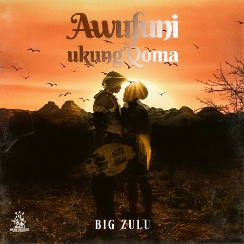 Big Zulu Awufuni Ukung’Qoma Mp3 Download